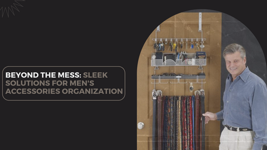 Beyond the Mess: Sleek Solutions for Men's Accessories Organization